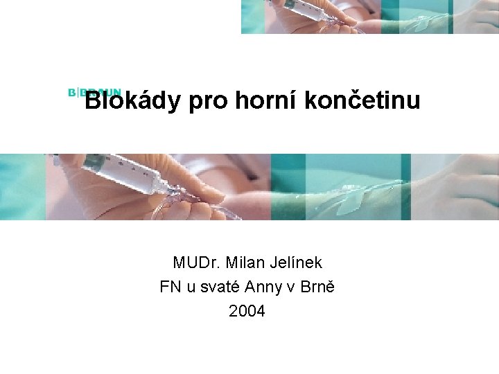 Blokády pro horní končetinu MUDr. Milan Jelínek FN u svaté Anny v Brně 2004