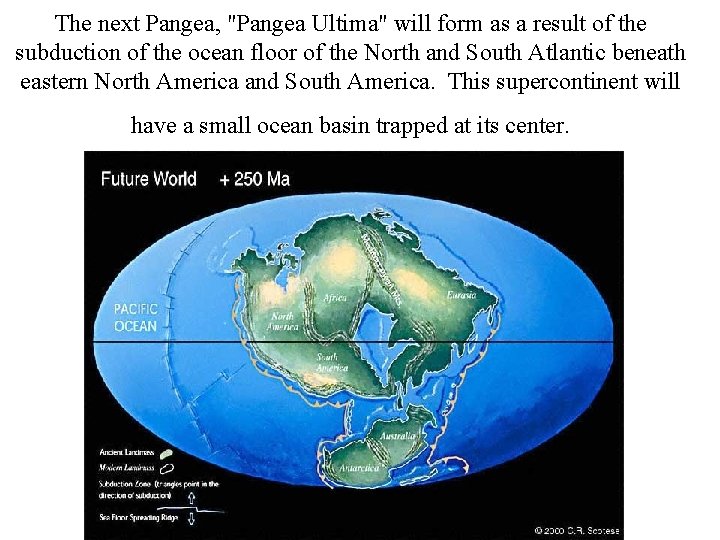 The next Pangea, "Pangea Ultima" will form as a result of the subduction of