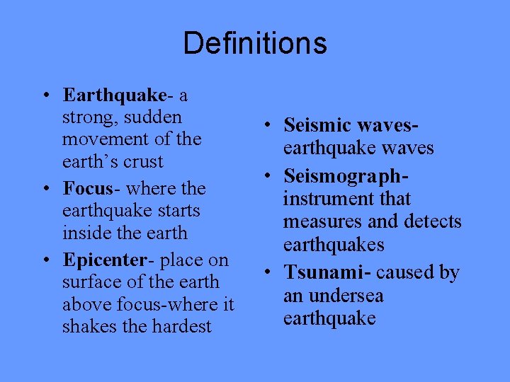 Definitions • Earthquake- a strong, sudden movement of the earth’s crust • Focus- where