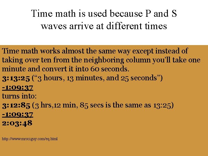 Time math is used because P and S waves arrive at different times Time