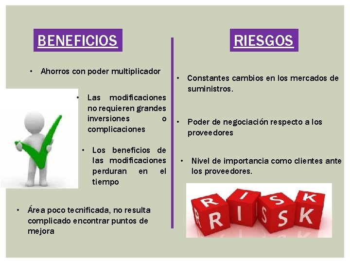 BENEFICIOS • Ahorros con poder multiplicador • Las modificaciones no requieren grandes inversiones o BENEFICIOS • Ahorros con poder multiplicador • Las modificaciones no requieren grandes inversiones o