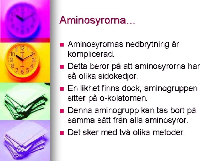 Aminosyrorna… n n n Aminosyrornas nedbrytning är komplicerad. Detta beror på att aminosyrorna har