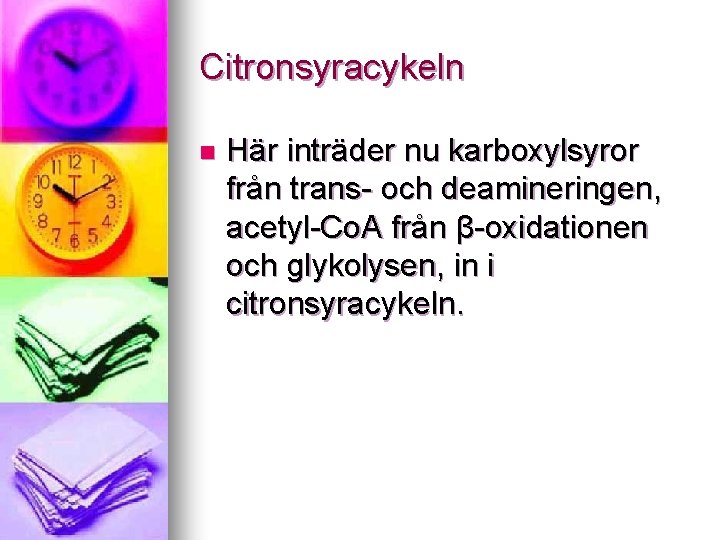 Citronsyracykeln n Här inträder nu karboxylsyror från trans- och deamineringen, acetyl-Co. A från β-oxidationen