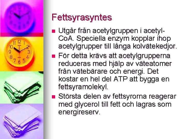 Fettsyrasyntes n n n Utgår från acetylgruppen i acetyl. Co. A. Speciella enzym kopplar