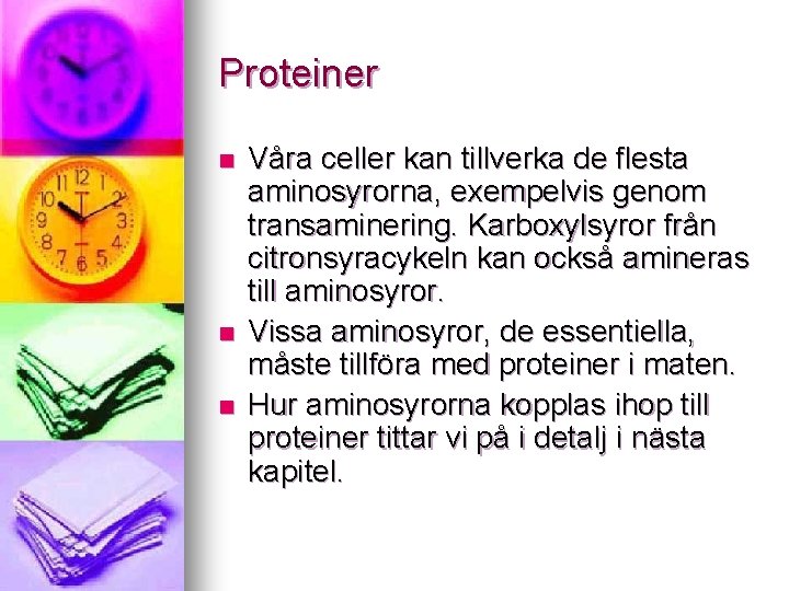 Proteiner n n n Våra celler kan tillverka de flesta aminosyrorna, exempelvis genom transaminering.