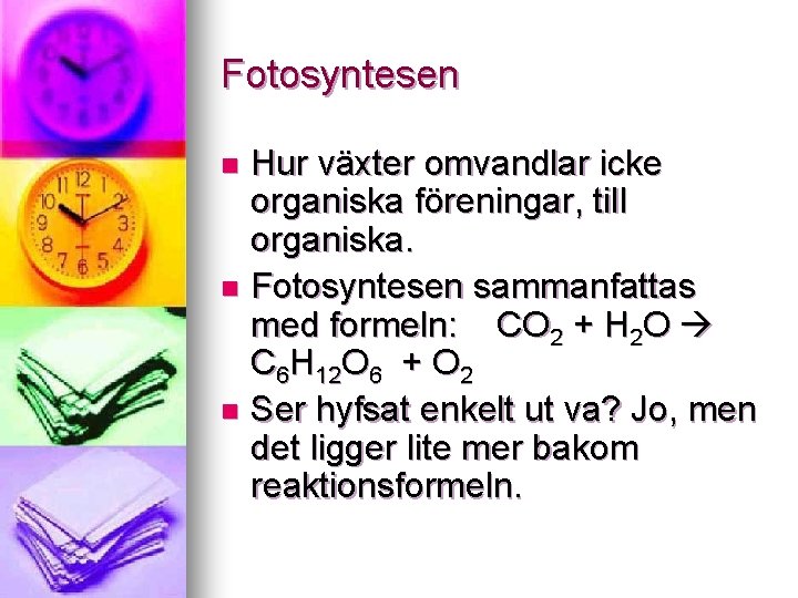 Fotosyntesen Hur växter omvandlar icke organiska föreningar, till organiska. n Fotosyntesen sammanfattas med formeln: