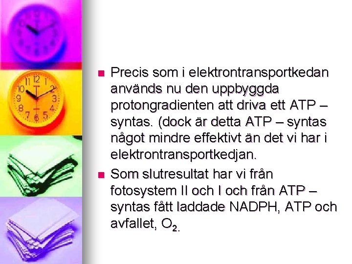 n n Precis som i elektrontransportkedan används nu den uppbyggda protongradienten att driva ett