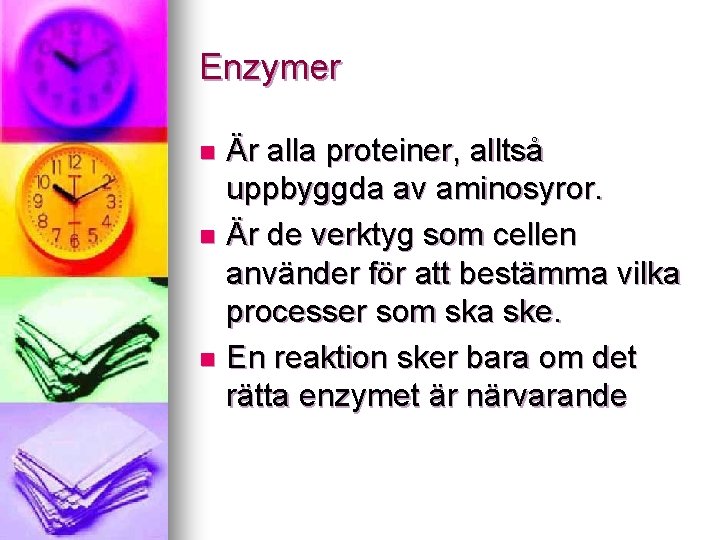 Enzymer Är alla proteiner, alltså uppbyggda av aminosyror. n Är de verktyg som cellen