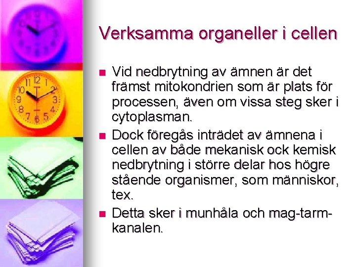 Verksamma organeller i cellen n Vid nedbrytning av ämnen är det främst mitokondrien som