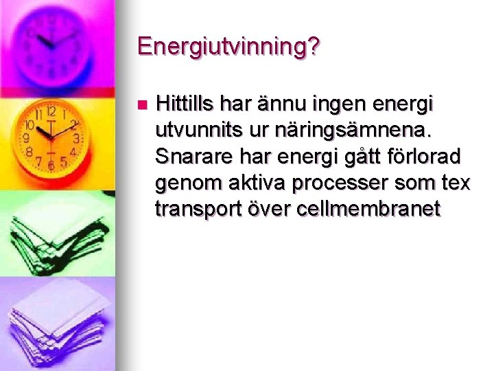 Energiutvinning? n Hittills har ännu ingen energi utvunnits ur näringsämnena. Snarare har energi gått