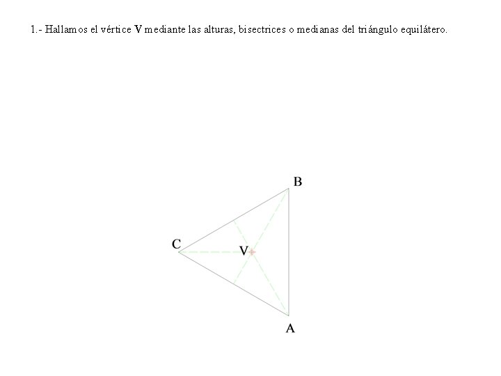 1. - Hallamos el vértice V mediante las alturas, bisectrices o medianas del triángulo