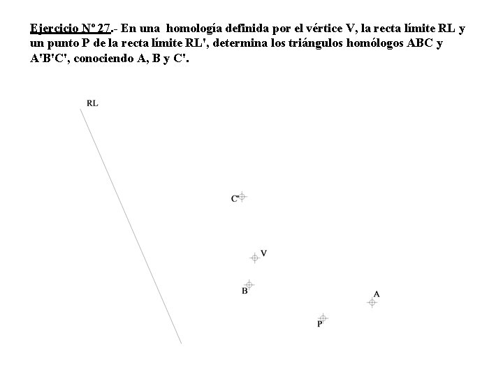 Ejercicio Nº 27. - En una homología definida por el vértice V, la recta