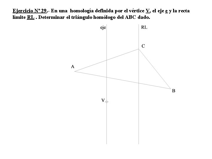 Ejercicio Nº 29. - En una homología definida por el vértice V, el eje