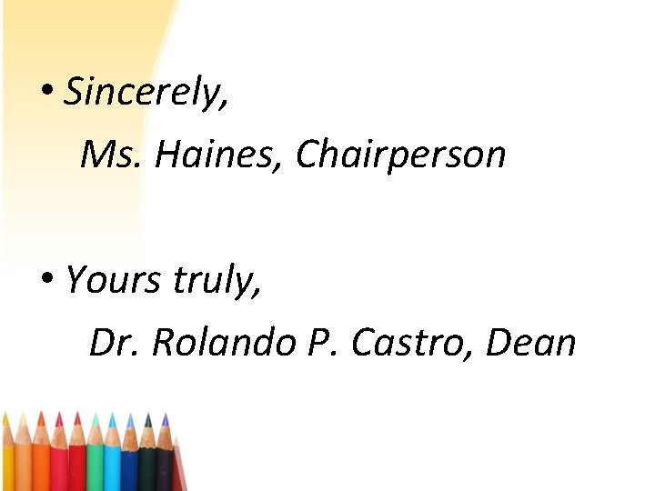  • Sincerely, Ms. Haines, Chairperson • Yours truly, Dr. Rolando P. Castro, Dean