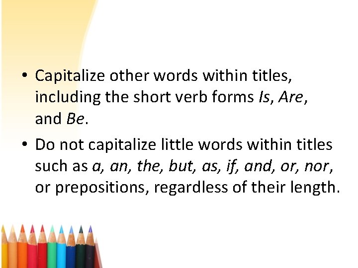  • Capitalize other words within titles, including the short verb forms Is, Are,