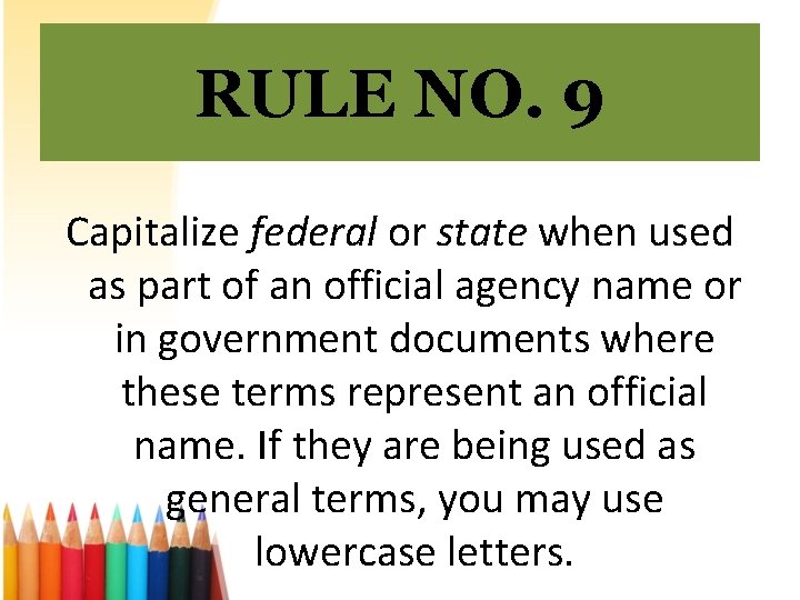 RULE NO. 9 Capitalize federal or state when used as part of an official