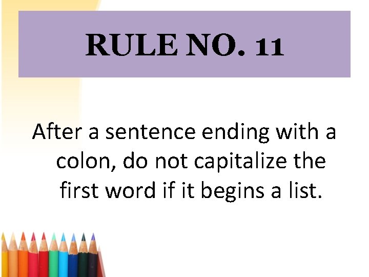 RULE NO. 11 After a sentence ending with a colon, do not capitalize the