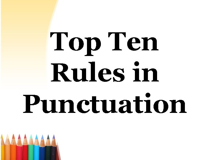 Top Ten Rules in Punctuation 