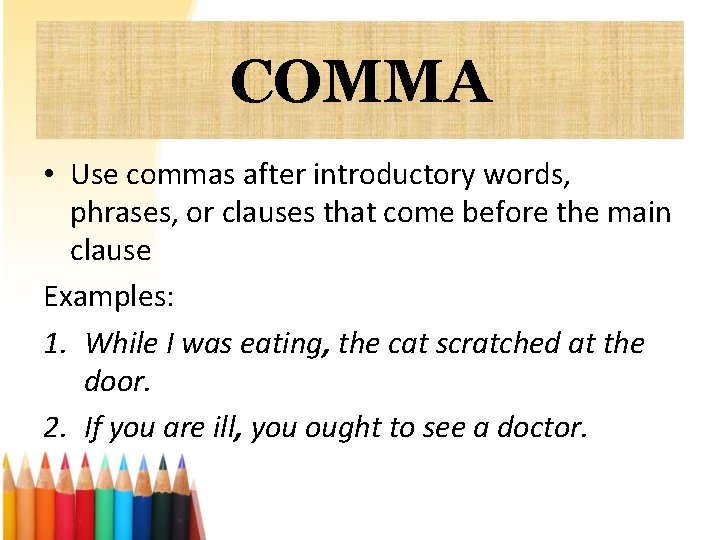 COMMA • Use commas after introductory words, phrases, or clauses that come before the