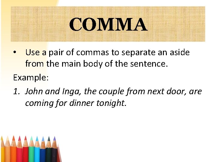 COMMA • Use a pair of commas to separate an aside from the main