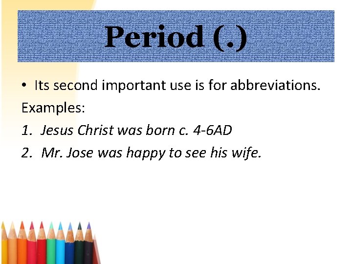 Period (. ) • Its second important use is for abbreviations. Examples: 1. Jesus