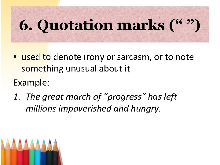 6. Quotation marks (“ ”) • used to denote irony or sarcasm, or to