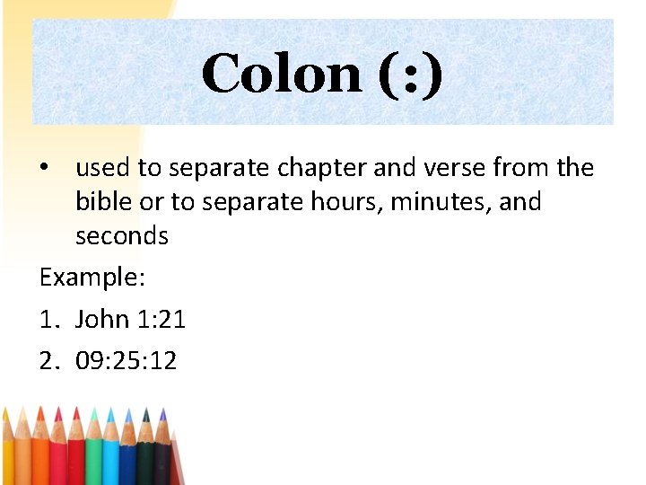 Colon (: ) • used to separate chapter and verse from the bible or