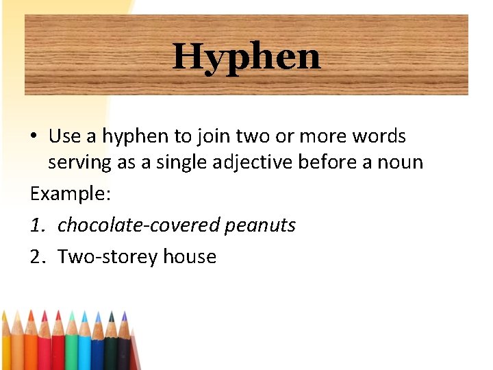 Hyphen • Use a hyphen to join two or more words serving as a