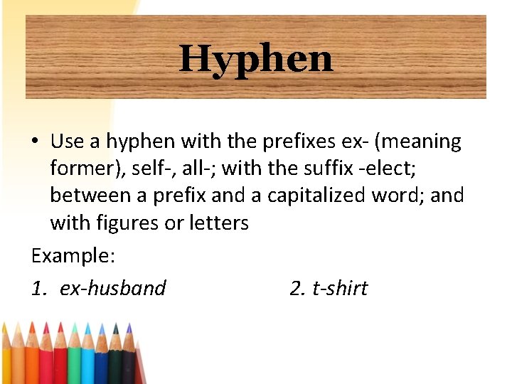 Hyphen • Use a hyphen with the prefixes ex- (meaning former), self-, all-; with