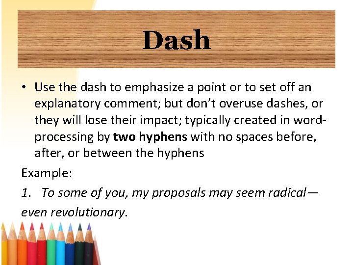 Dash • Use the dash to emphasize a point or to set off an