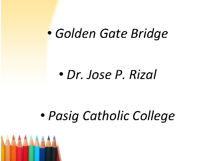  • Golden Gate Bridge • Dr. Jose P. Rizal • Pasig Catholic College