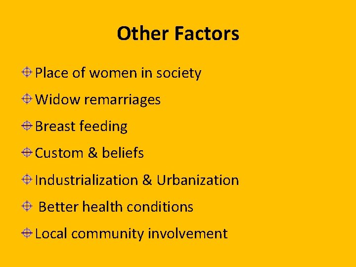 Other Factors Place of women in society Widow remarriages Breast feeding Custom & beliefs