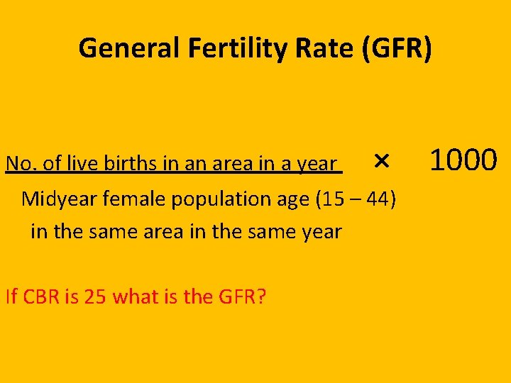 General Fertility Rate (GFR) No. of live births in an area in a year