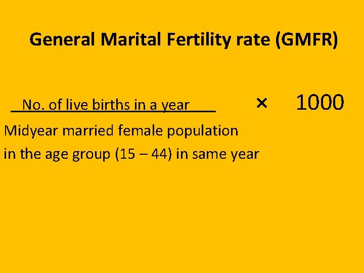 General Marital Fertility rate (GMFR) No. of live births in a year × Midyear