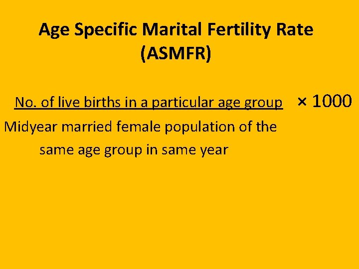 Age Specific Marital Fertility Rate (ASMFR) No. of live births in a particular age