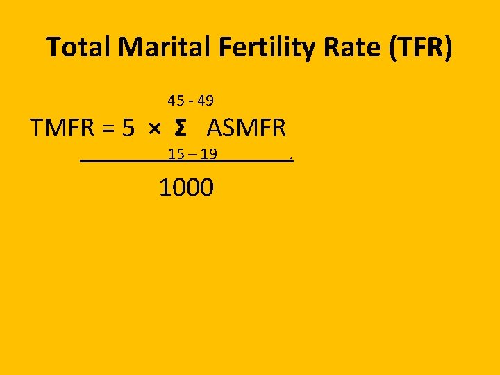 Total Marital Fertility Rate (TFR) 45 - 49 TMFR = 5 × Σ ASMFR