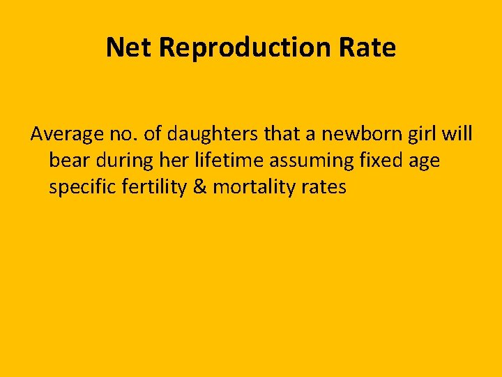 Net Reproduction Rate Average no. of daughters that a newborn girl will bear during