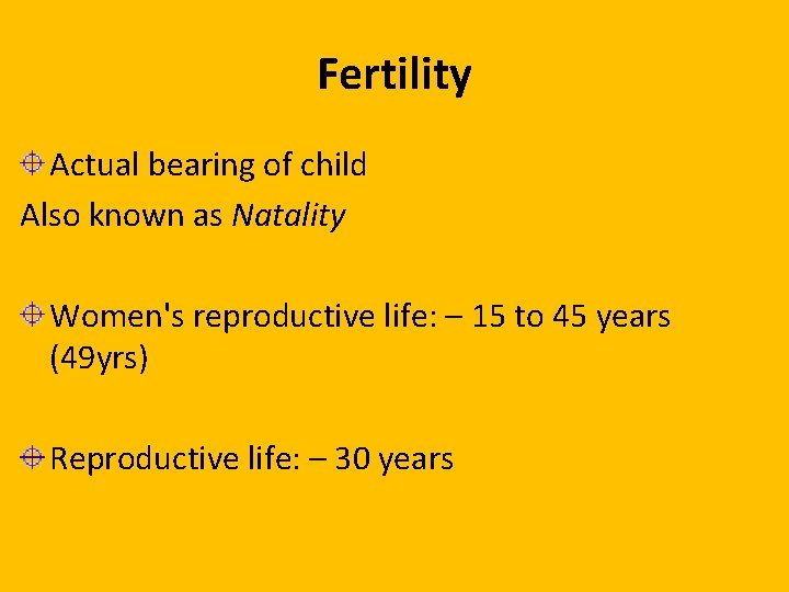 Fertility Actual bearing of child Also known as Natality Women's reproductive life: – 15