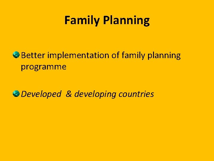 Family Planning Better implementation of family planning programme Developed & developing countries 