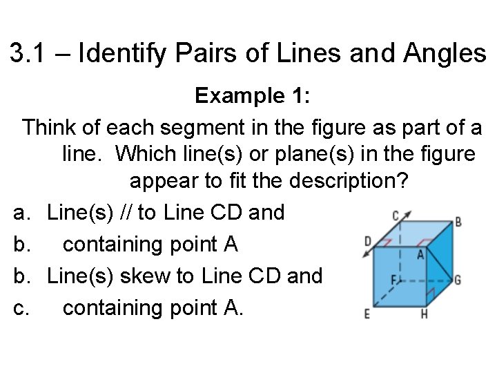 3. 1 – Identify Pairs of Lines and Angles Example 1: Think of each