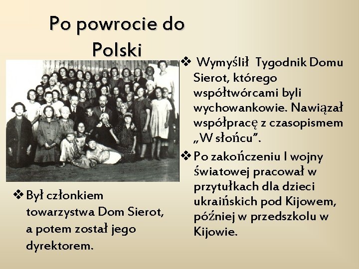 Po powrocie do Polski v Wymyślił Tygodnik Domu Sierot, którego współtwórcami byli wychowankowie. Nawiązał