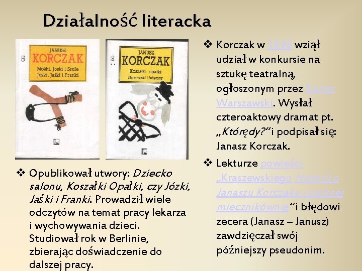 Działalność literacka v Opublikował utwory: Dziecko salonu, Koszałki Opałki, czy Józki, Jaśki i Franki.