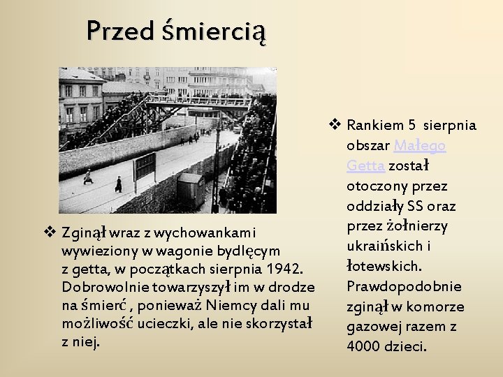 Przed śmiercią v Rankiem 5 sierpnia obszar Małego Getta został otoczony przez oddziały SS