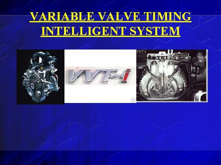 VARIABLE VALVE TIMING INTELLIGENT SYSTEM 