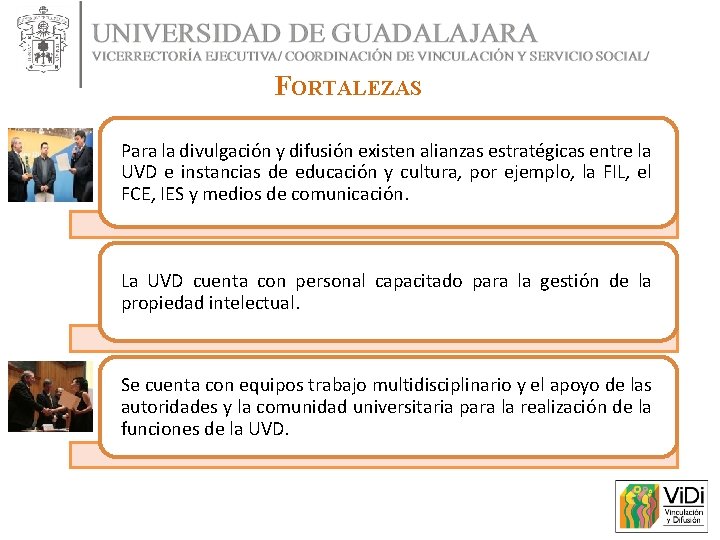 FORTALEZAS Para la divulgación y difusión existen alianzas estratégicas entre la UVD e instancias FORTALEZAS Para la divulgación y difusión existen alianzas estratégicas entre la UVD e instancias