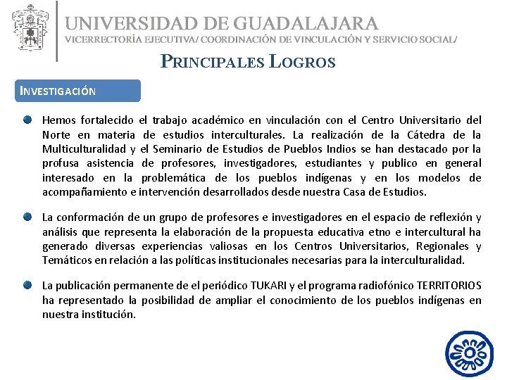 PRINCIPALES LOGROS INVESTIGACIÓN Hemos fortalecido el trabajo académico en vinculación con el Centro Universitario PRINCIPALES LOGROS INVESTIGACIÓN Hemos fortalecido el trabajo académico en vinculación con el Centro Universitario