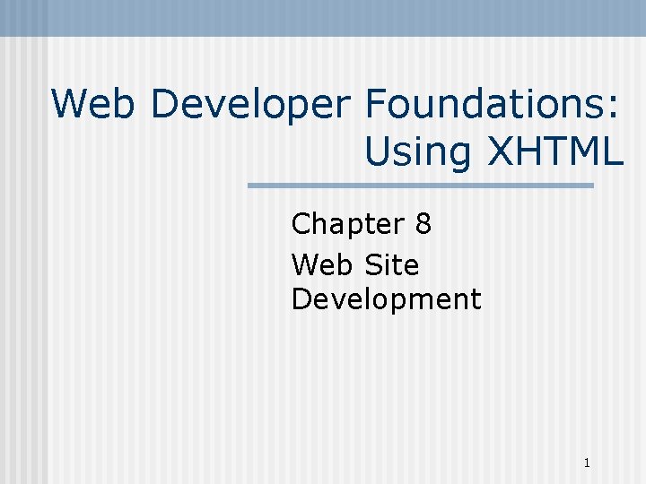 Web Developer Foundations: Using XHTML Chapter 8 Web Site Development 1 