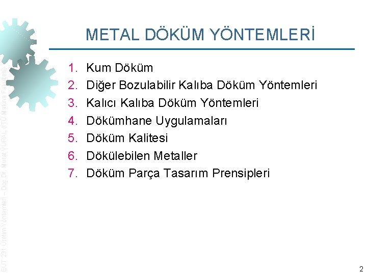 EUT 231 Üretim Yöntemleri – Doç. Dr. Murat VURAL (İTÜ Makina Fakültesi) METAL DÖKÜM