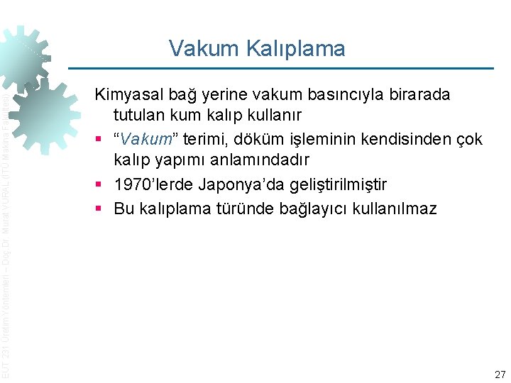 EUT 231 Üretim Yöntemleri – Doç. Dr. Murat VURAL (İTÜ Makina Fakültesi) Vakum Kalıplama