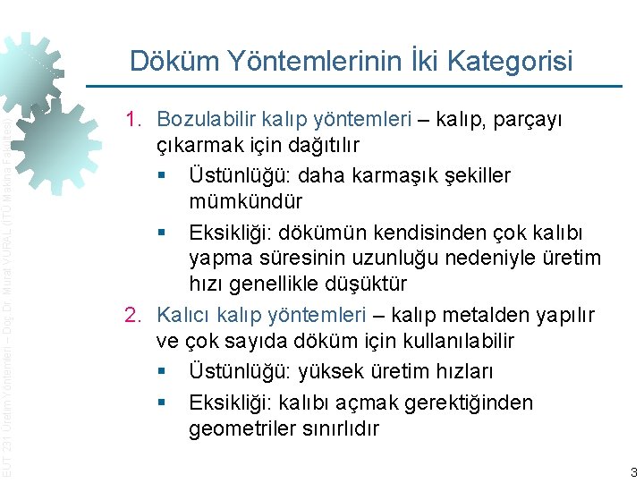 EUT 231 Üretim Yöntemleri – Doç. Dr. Murat VURAL (İTÜ Makina Fakültesi) Döküm Yöntemlerinin